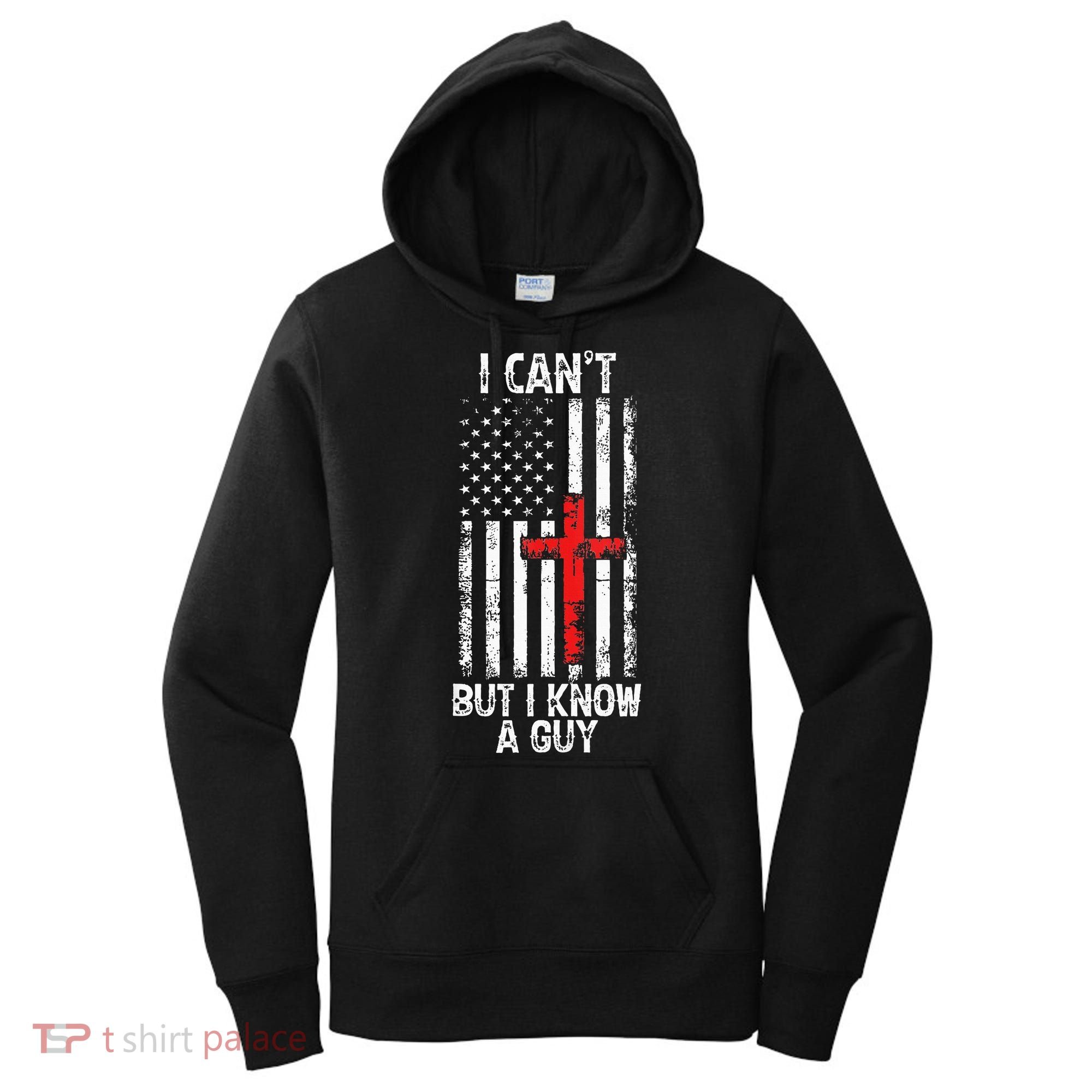 I Can't But I Know A Guy Jesus Cross Christian USA Flag Women's Hoodie