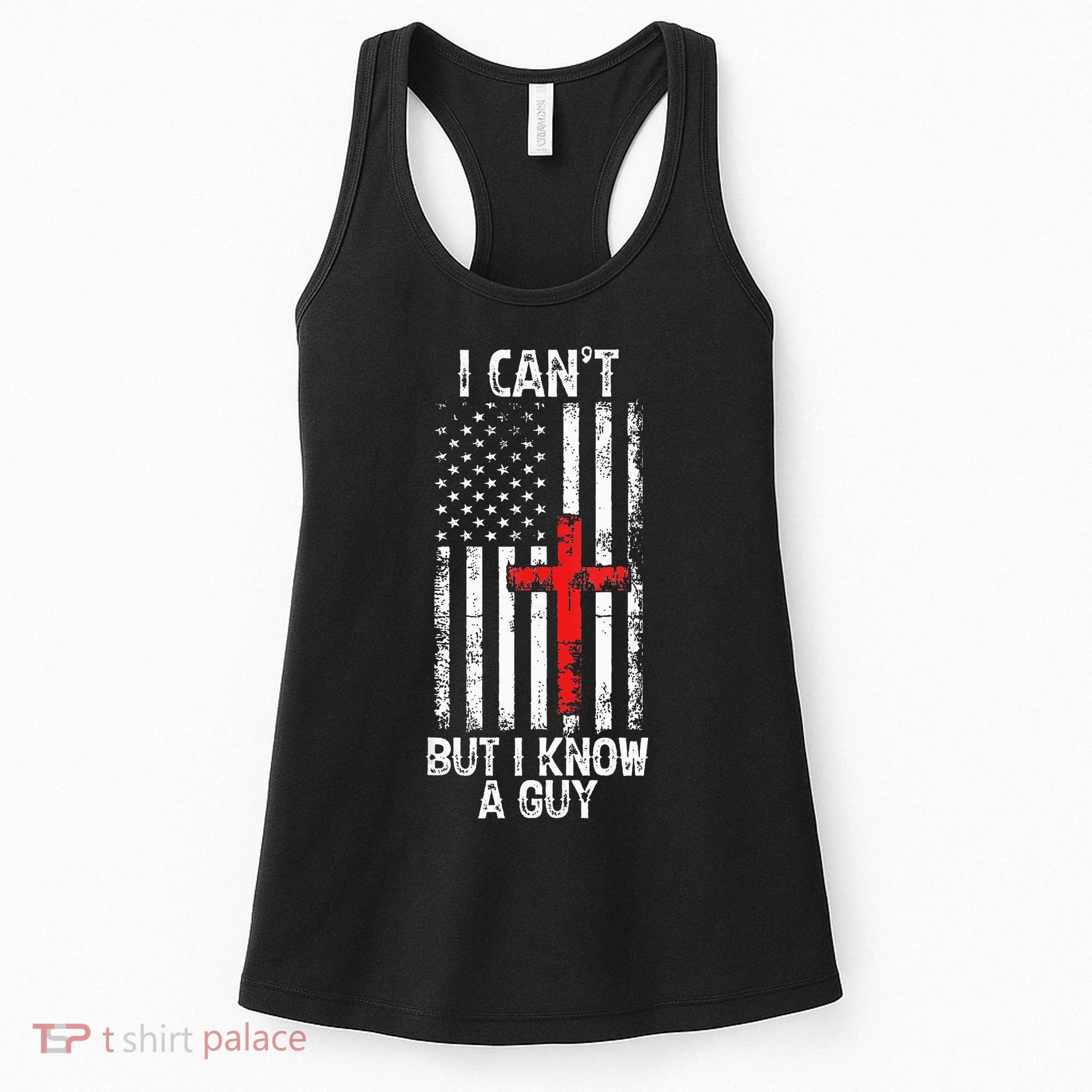 I Can't But I Know A Guy Jesus Cross Christian USA Flag Women's Tank Top