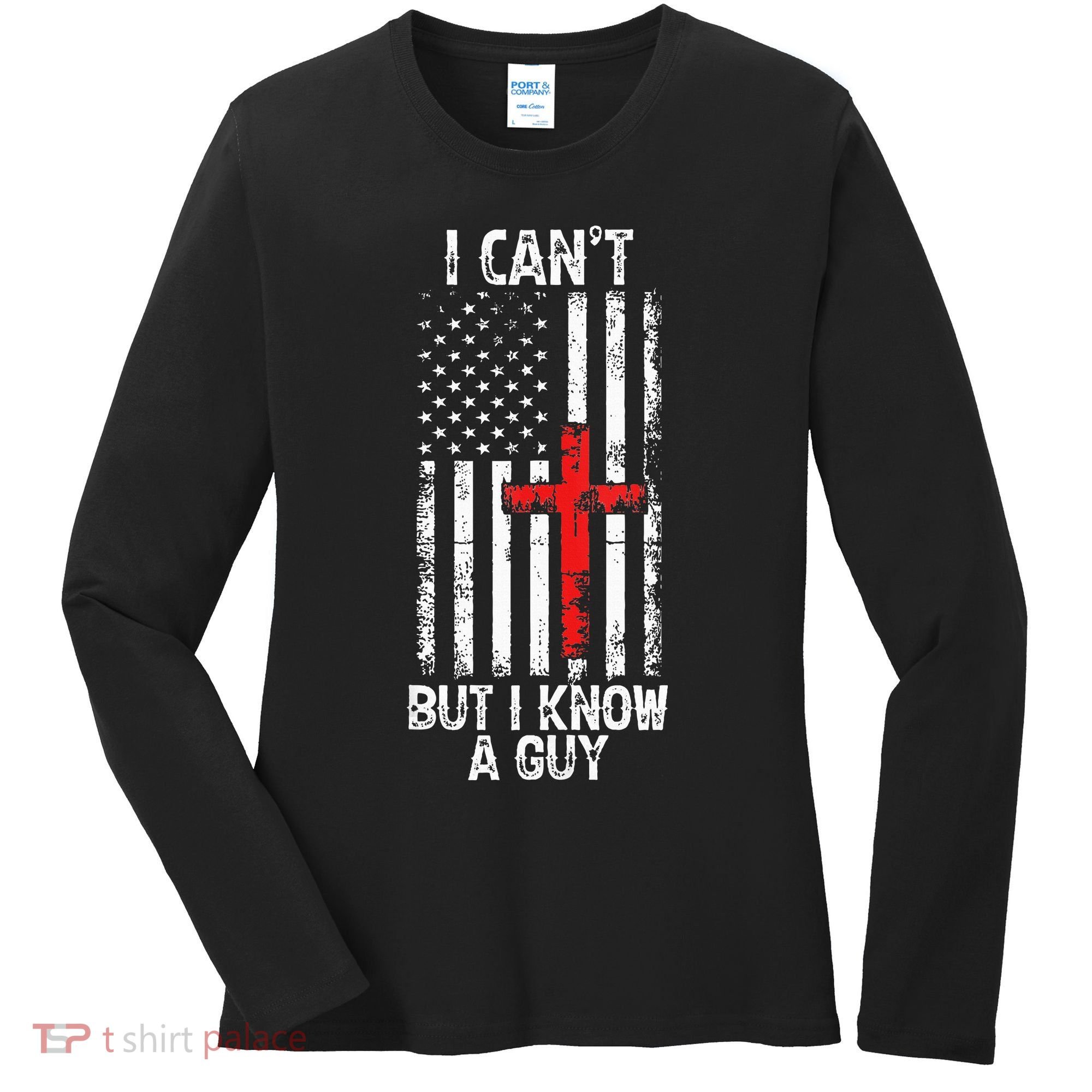 I Can't But I Know A Guy Jesus Cross Christian USA Flag Women's Long Sleeve Shirt