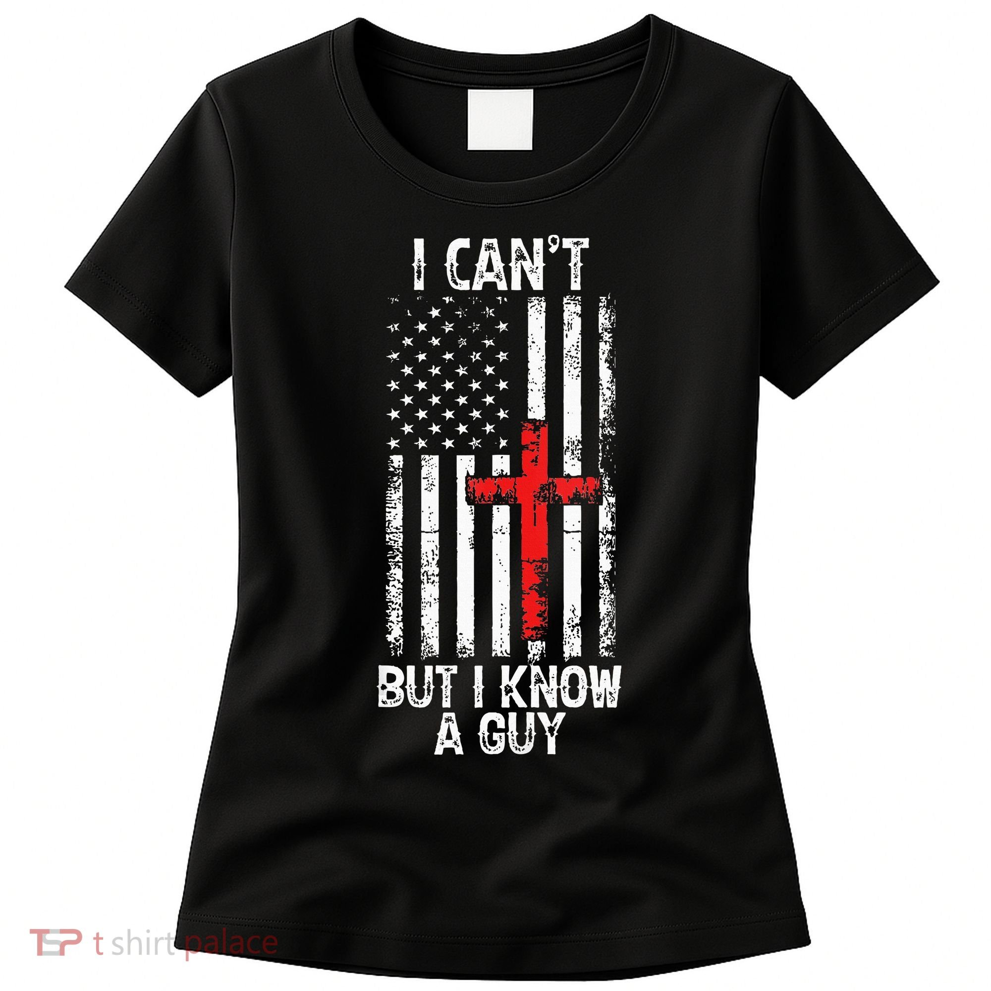 I Can't But I Know A Guy Jesus Cross Christian USA Flag Women's T-Shirt
