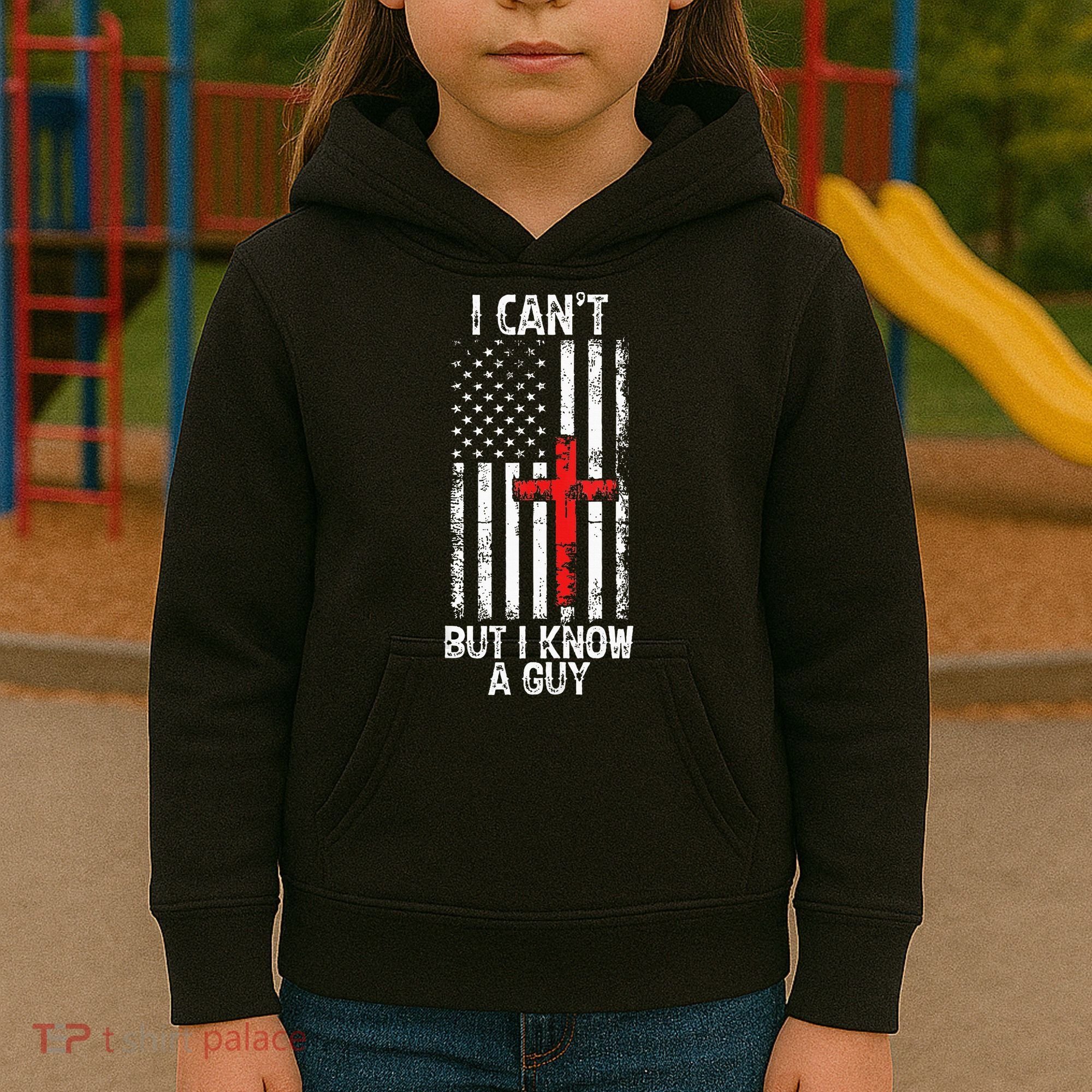 I Can't But I Know A Guy Jesus Cross Christian USA Flag Kids Hoodie