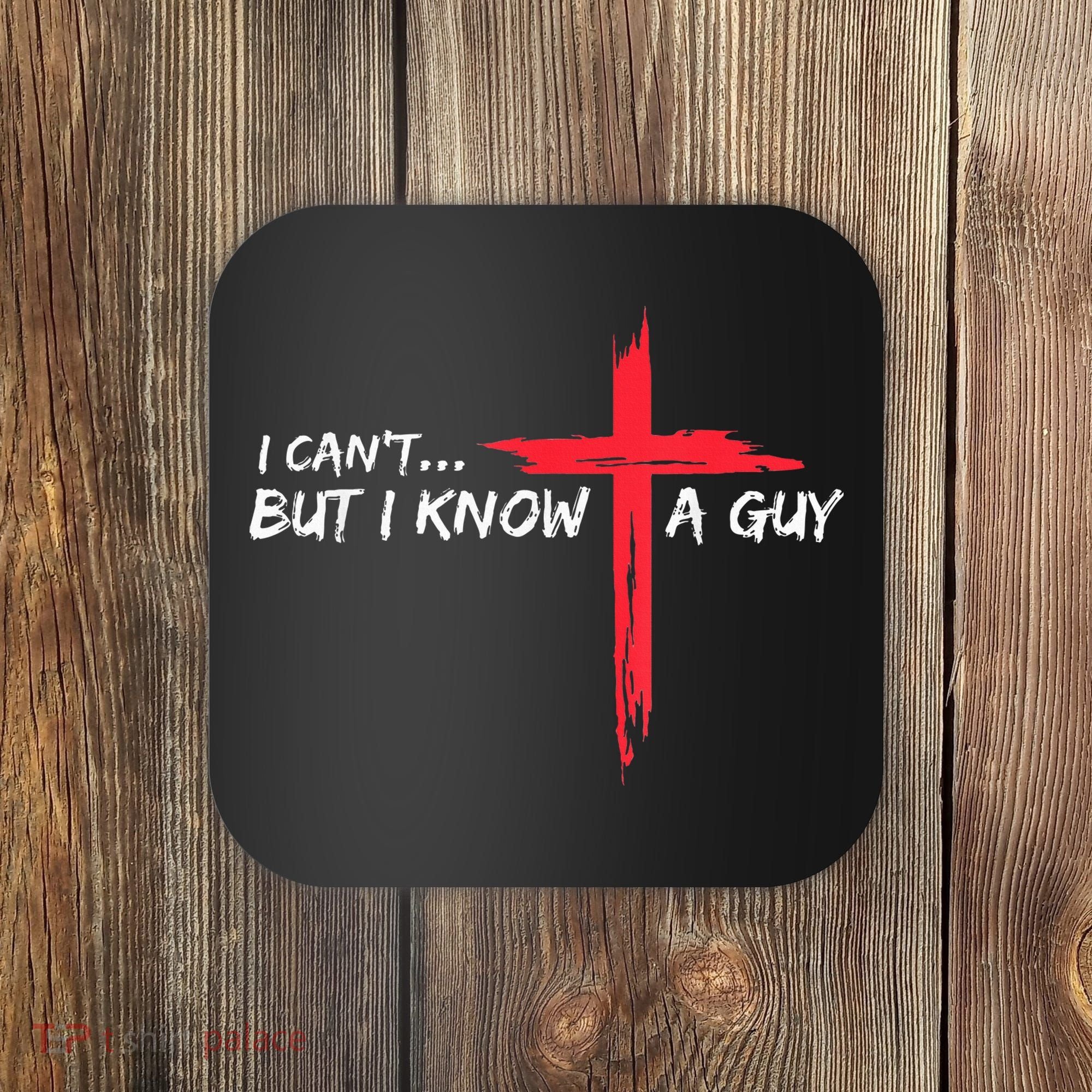 I Can't But I Know A Guy Jesus Cross Funny Christian Coaster