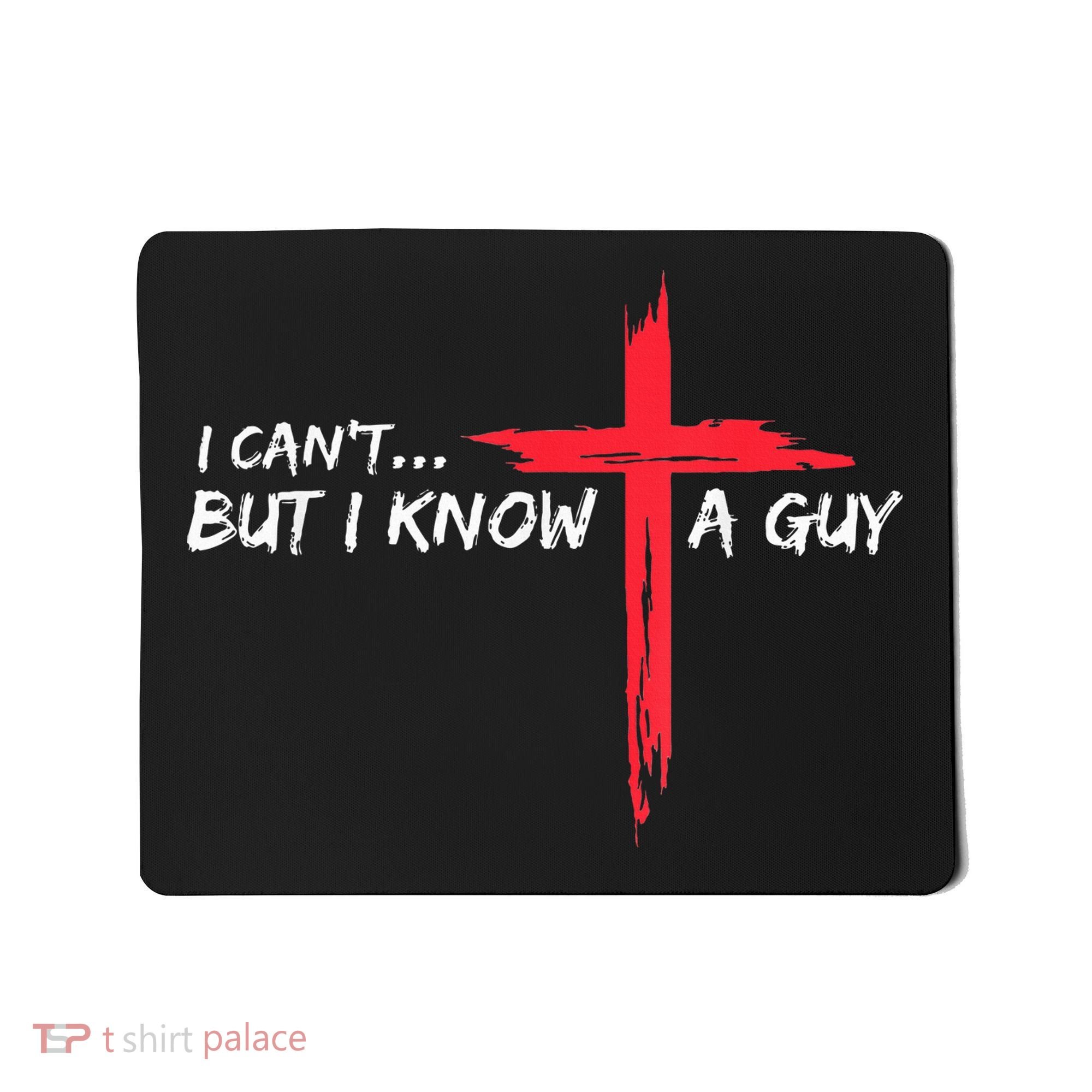 I Can't But I Know A Guy Jesus Cross Funny Christian Mousepad