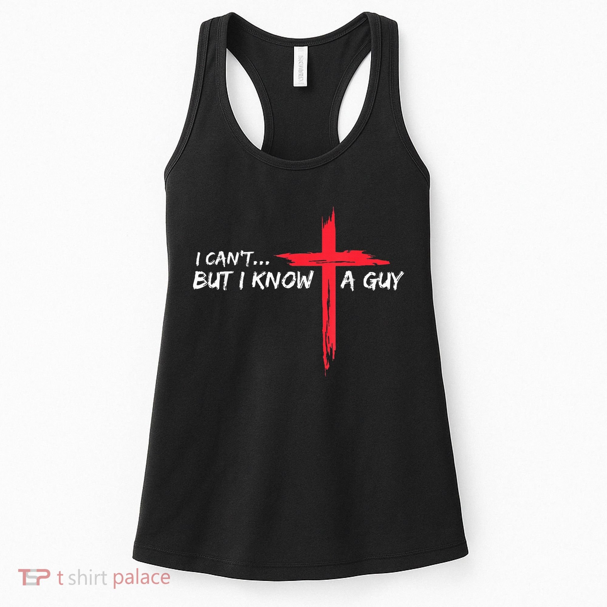 I Can't But I Know A Guy Jesus Cross Funny Christian Women's Tank Top