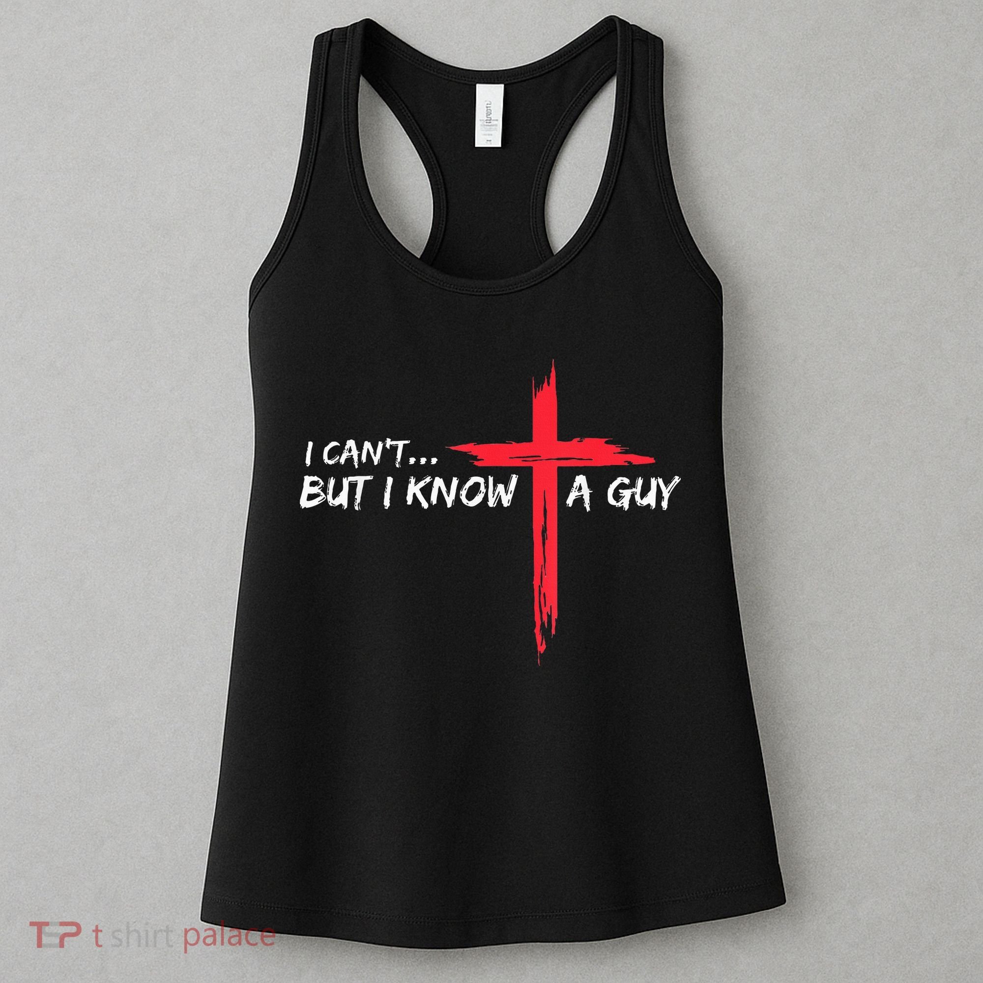 I Can't But I Know A Guy Jesus Cross Funny Christian Women's Tank Top
