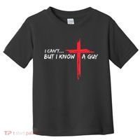 I Can't But I Know A Guy Jesus Cross Funny Christian Toddler T-Shirt thumb 0