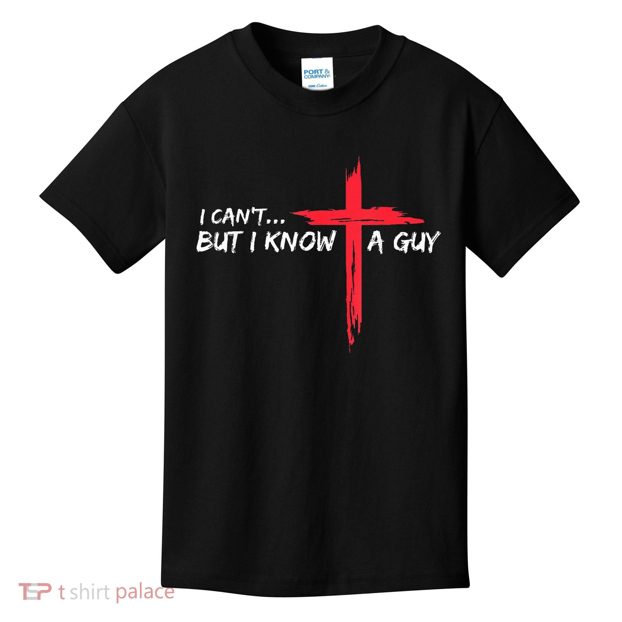 I Can't But I Know A Guy Jesus Cross Funny Christian Kids T-Shirt