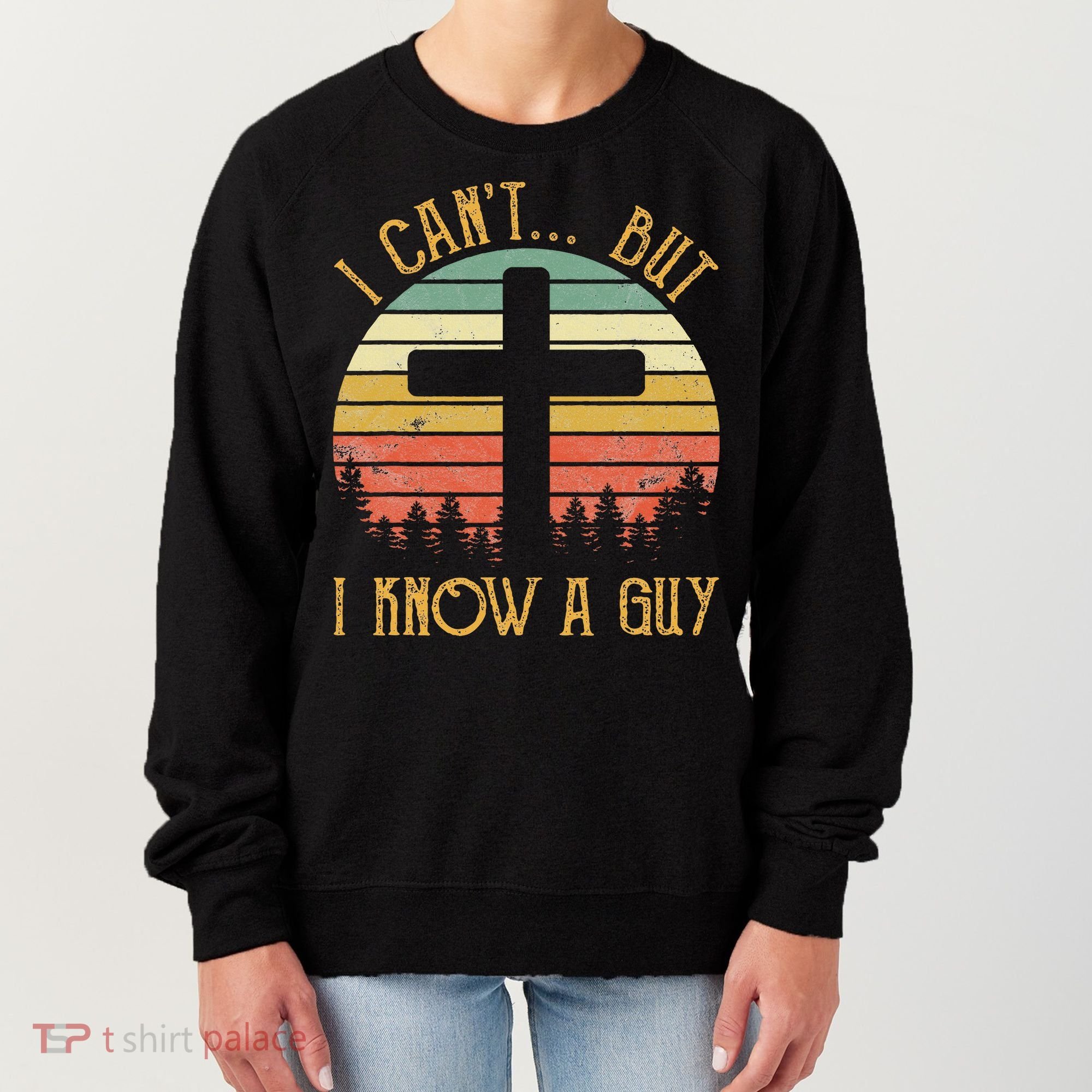 I Can't But I Know A Guy Jesus Cross Funny Christian Women's Sweatshirt