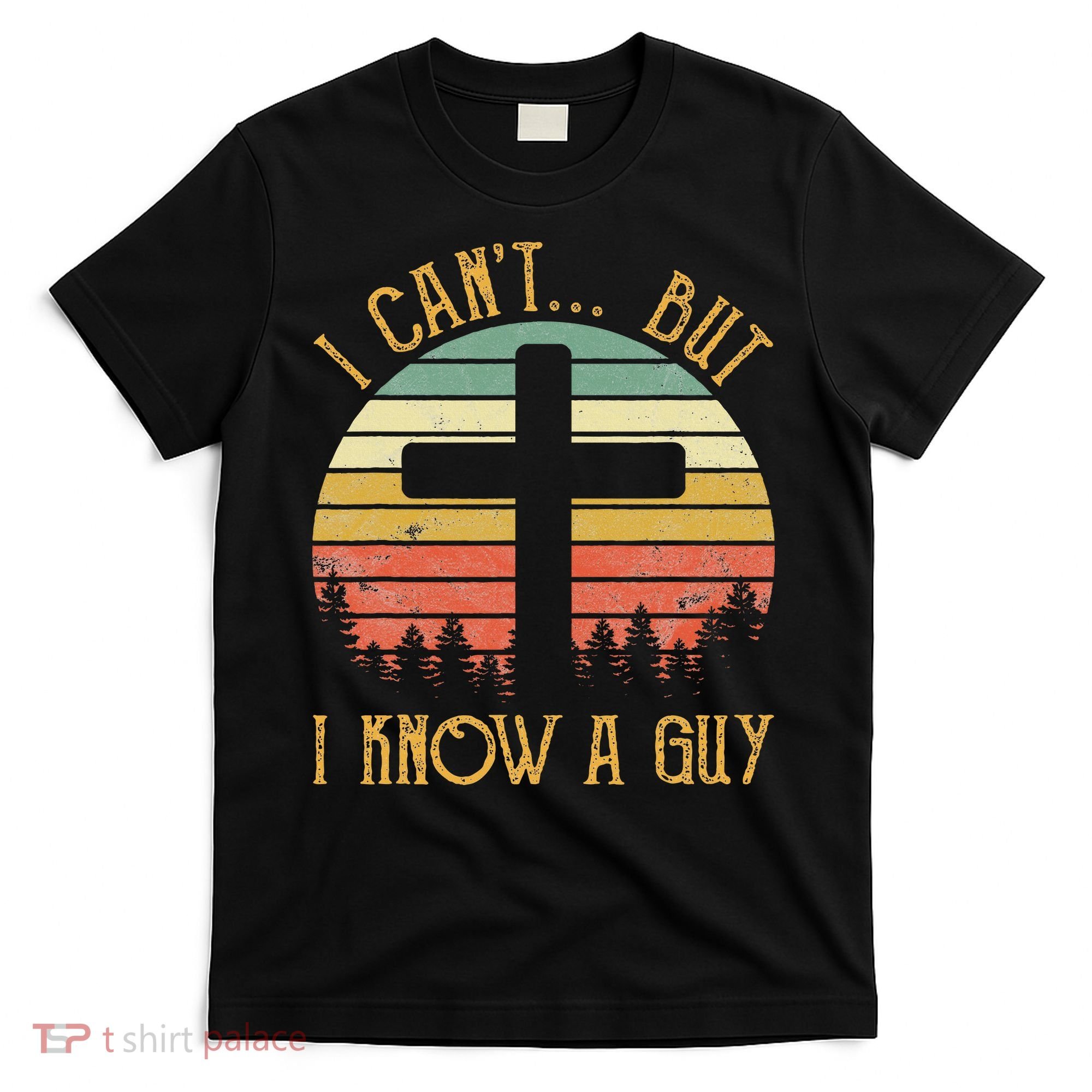 I Can't But I Know A Guy Jesus Cross Funny Christian T-Shirt