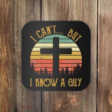 I Can't But I Know A Guy Jesus Cross Funny Christian Coaster