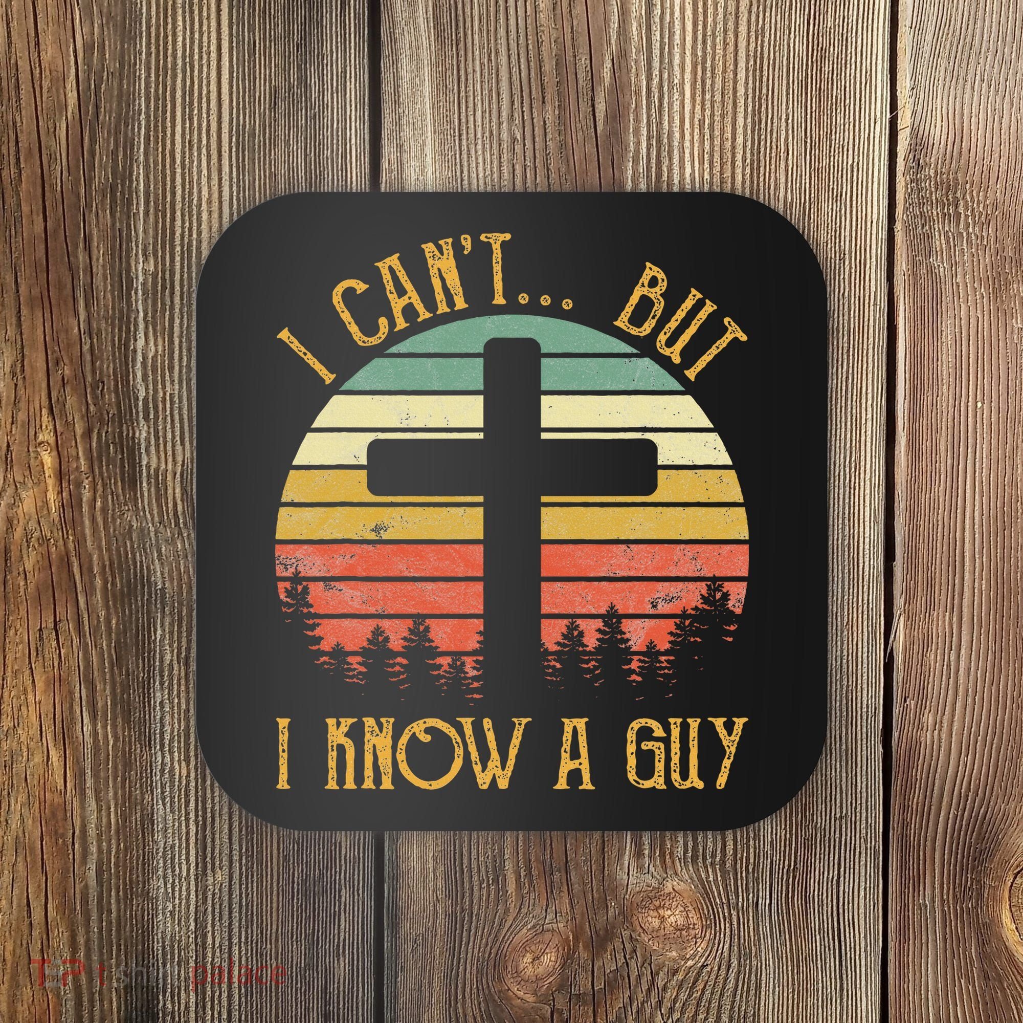 I Can't But I Know A Guy Jesus Cross Funny Christian Coaster