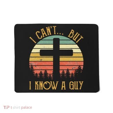 I Can't But I Know A Guy Jesus Cross Funny Christian Mousepad