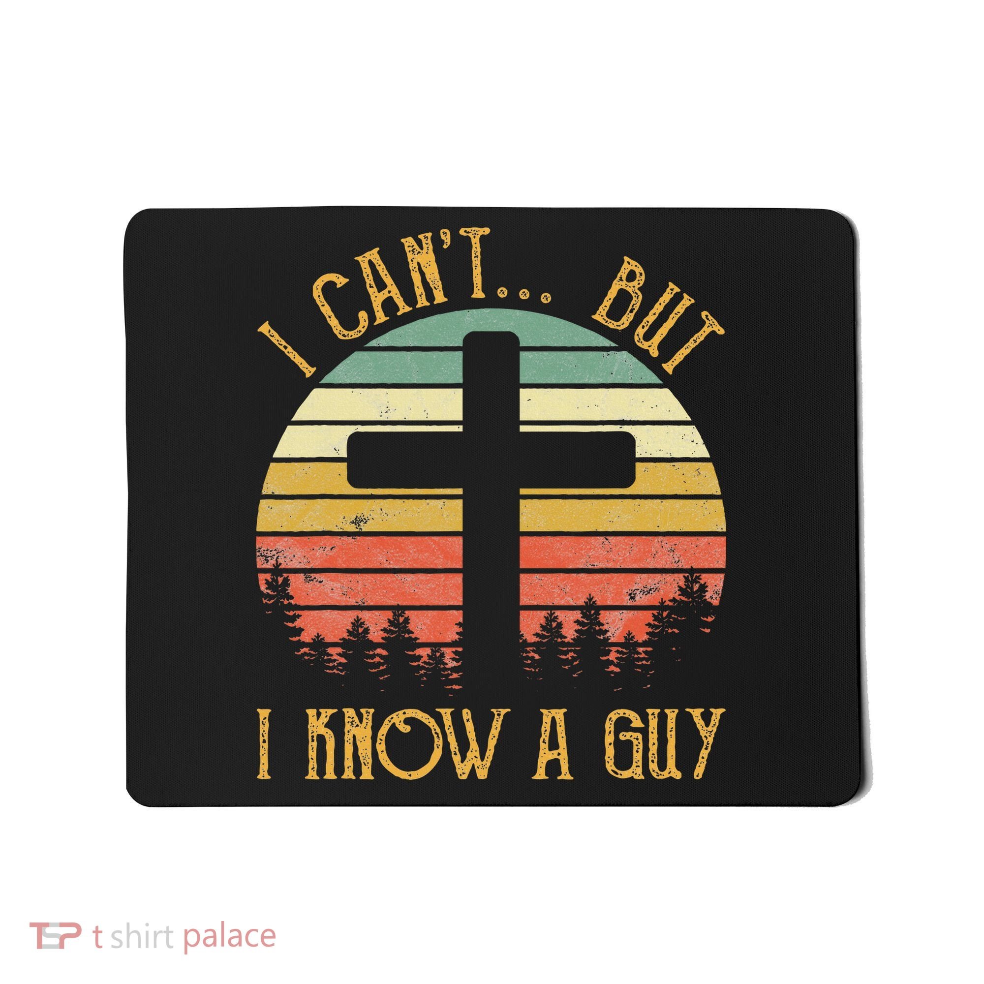 I Can't But I Know A Guy Jesus Cross Funny Christian Mousepad