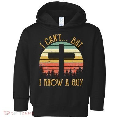 I Can't But I Know A Guy Jesus Cross Funny Christian Toddler Hoodie