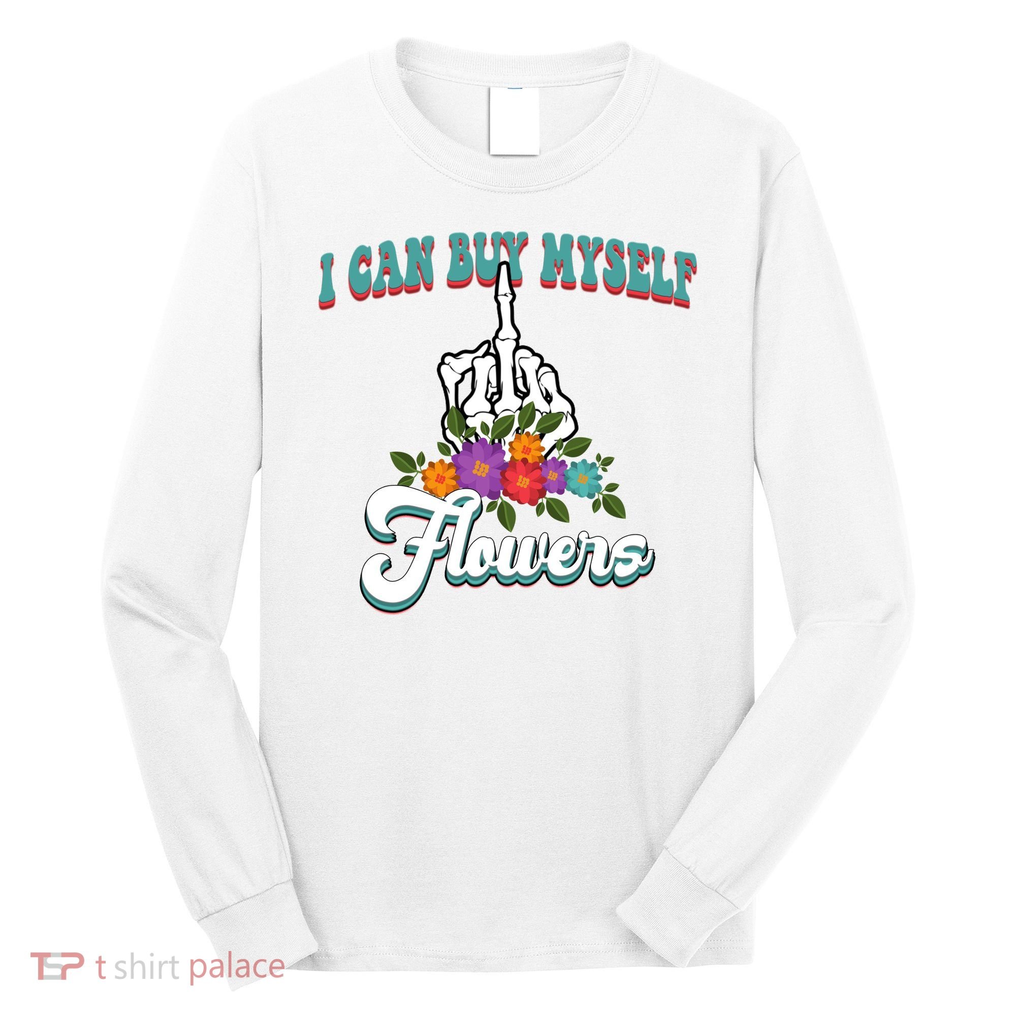I Can Buy Myself Flowers Middle Finger Floral Long Sleeve Shirt