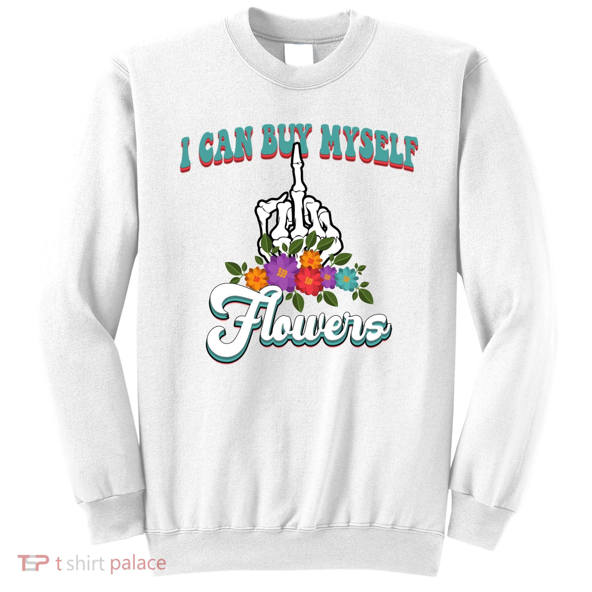 I Can Buy Myself Flowers Middle Finger Floral Sweatshirt