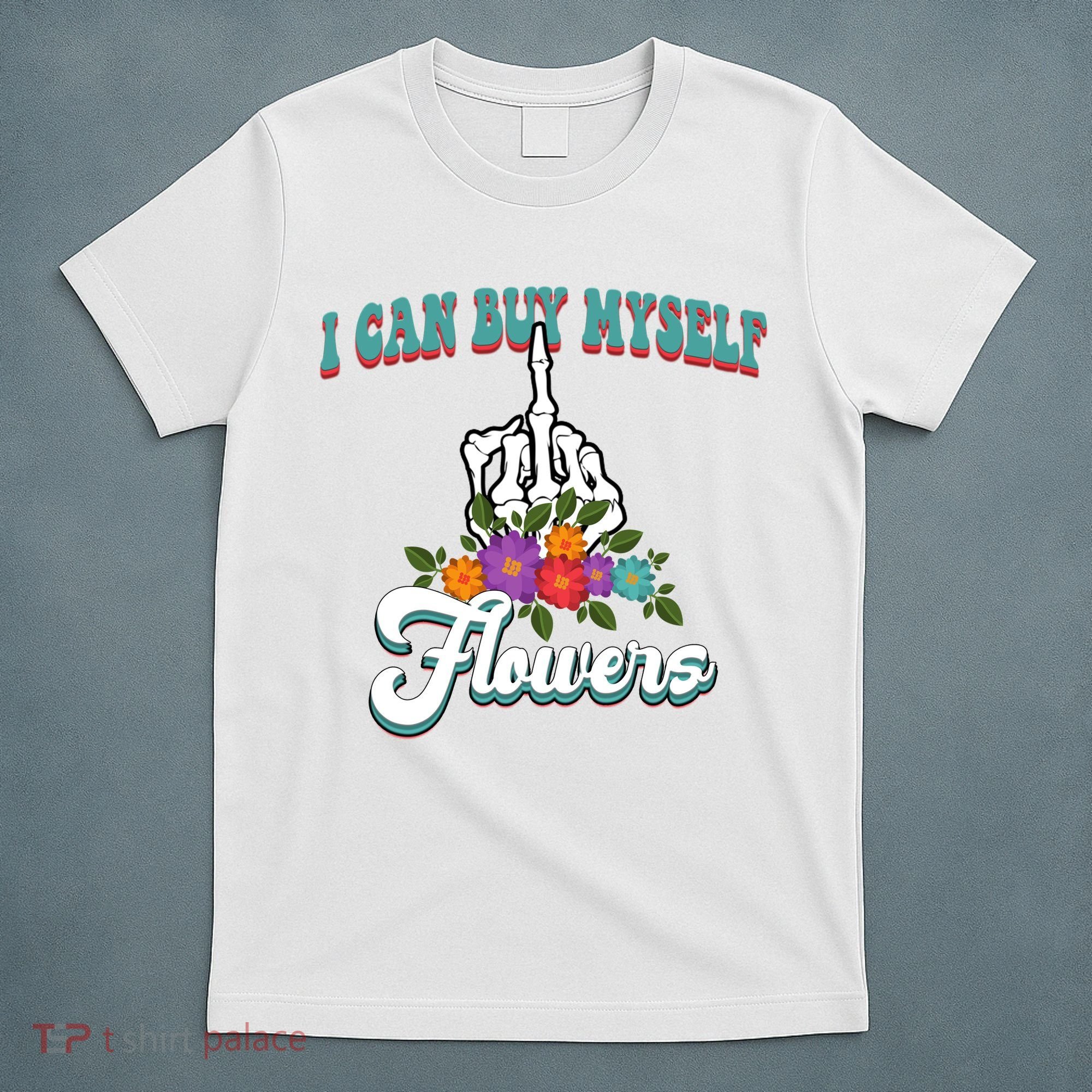 I Can Buy Myself Flowers Middle Finger Floral T-Shirt