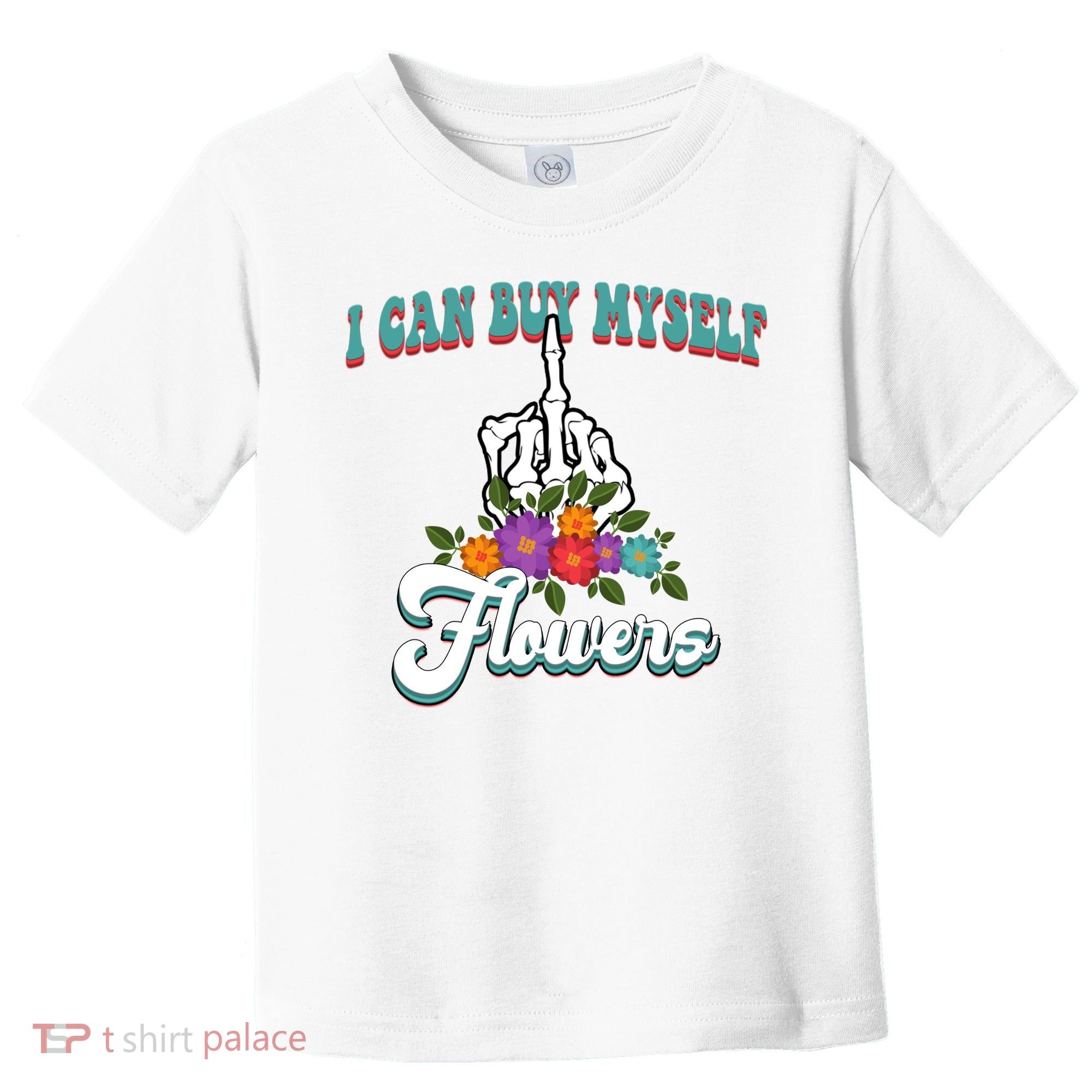 I Can Buy Myself Flowers Middle Finger Floral Toddler T-Shirt