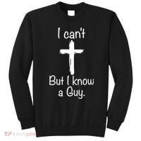 I Cant But I Know A Guy Funny Jesus Cross Christian Sweatshirt thumb 0