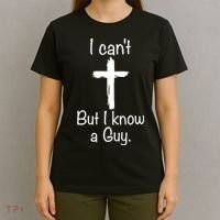 I Cant But I Know A Guy Funny Jesus Cross Christian T-Shirt thumb 4