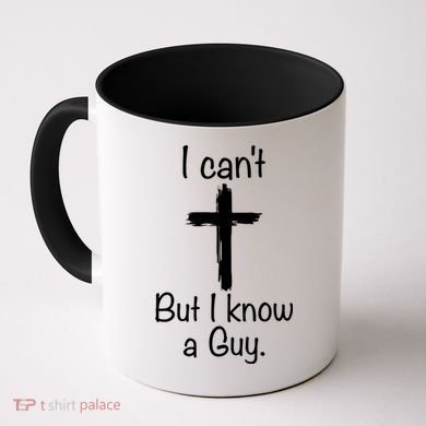 I Cant But I Know A Guy Funny Jesus Cross Christian Coffee Mug