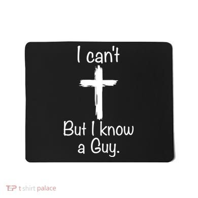 I Cant But I Know A Guy Funny Jesus Cross Christian Mousepad