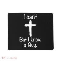 I Cant But I Know A Guy Funny Jesus Cross Christian Mousepad thumb 0