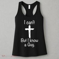 I Cant But I Know A Guy Funny Jesus Cross Christian Women's Tank Top thumb 3