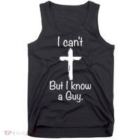 I Cant But I Know A Guy Funny Jesus Cross Christian Tank Top thumb 0
