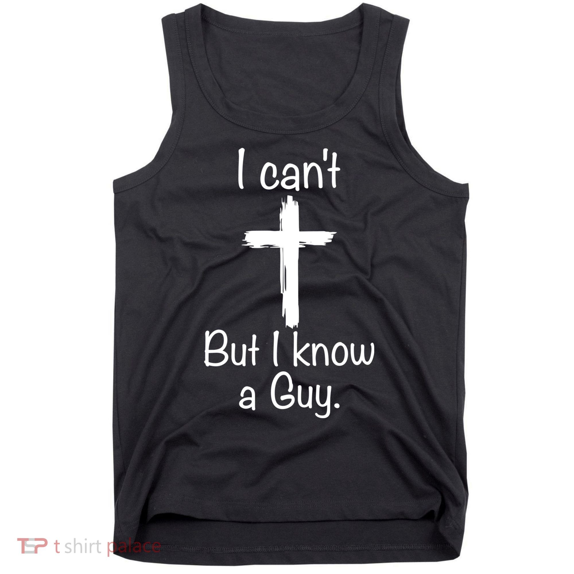 I Cant But I Know A Guy Funny Jesus Cross Christian Tank Top