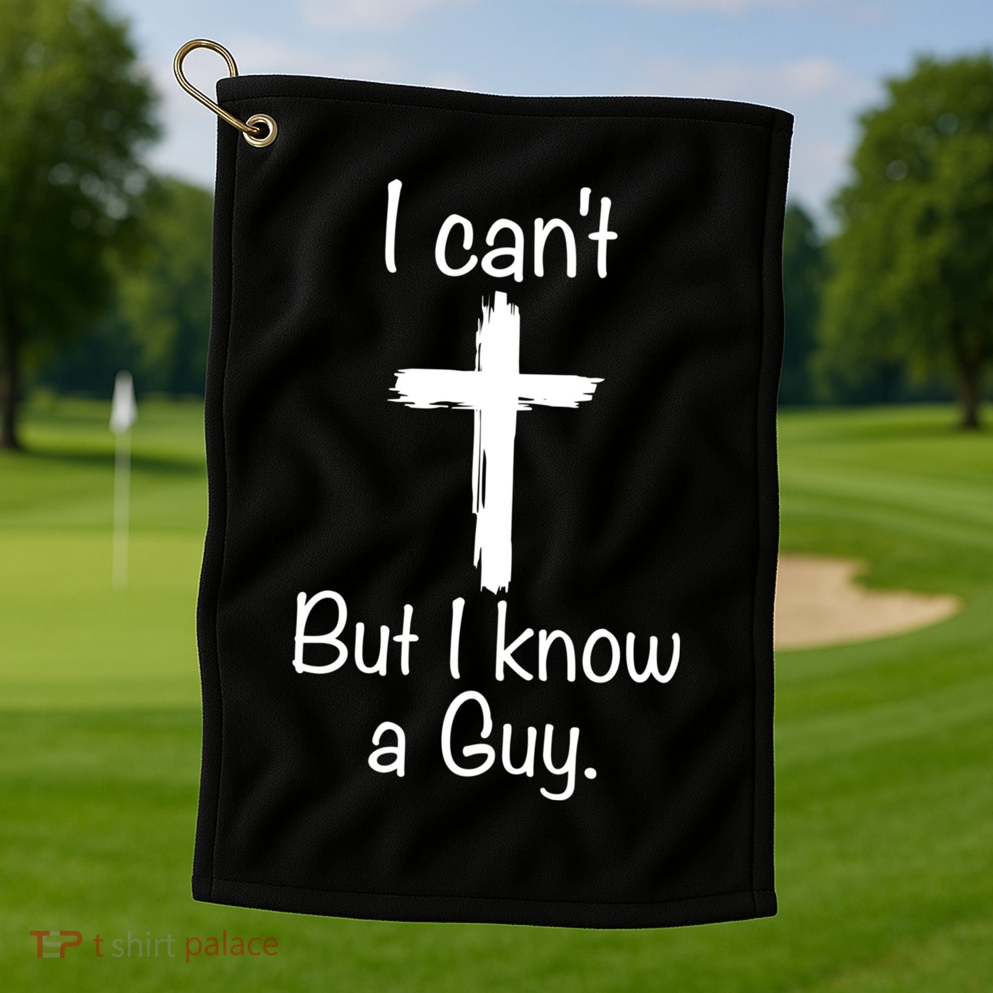I Cant But I Know A Guy Funny Jesus Cross Christian Golf Towel
