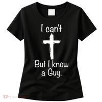 I Cant But I Know A Guy Funny Jesus Cross Christian Women's T-Shirt thumb 0
