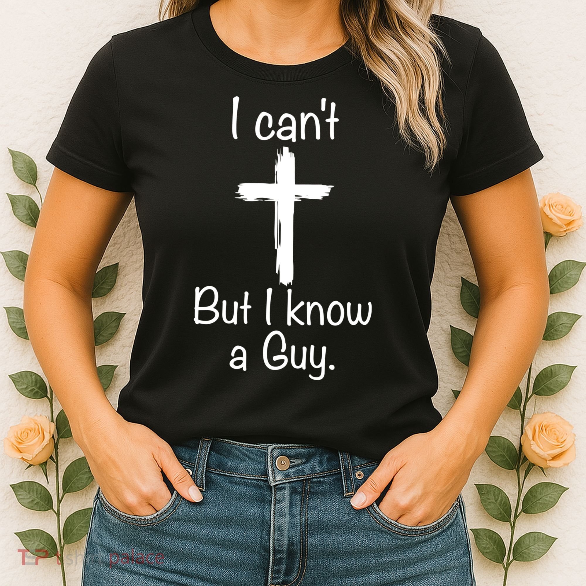 I Cant But I Know A Guy Funny Jesus Cross Christian Women's T-Shirt