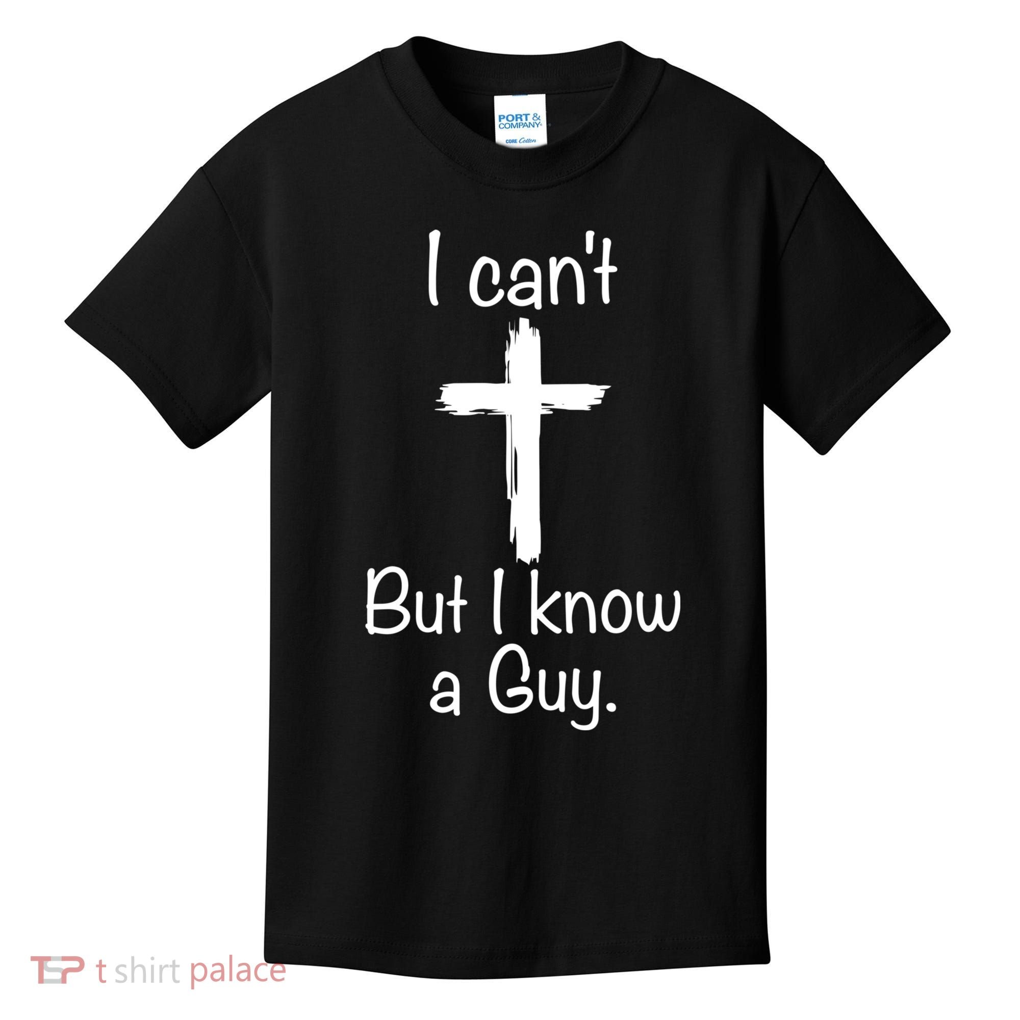 I Cant But I Know A Guy Funny Jesus Cross Christian Kids T-Shirt