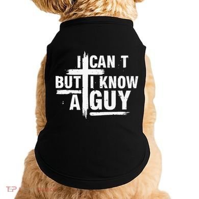 I Cant But I Know A Guy Bold Christian Faith Doggie Tank