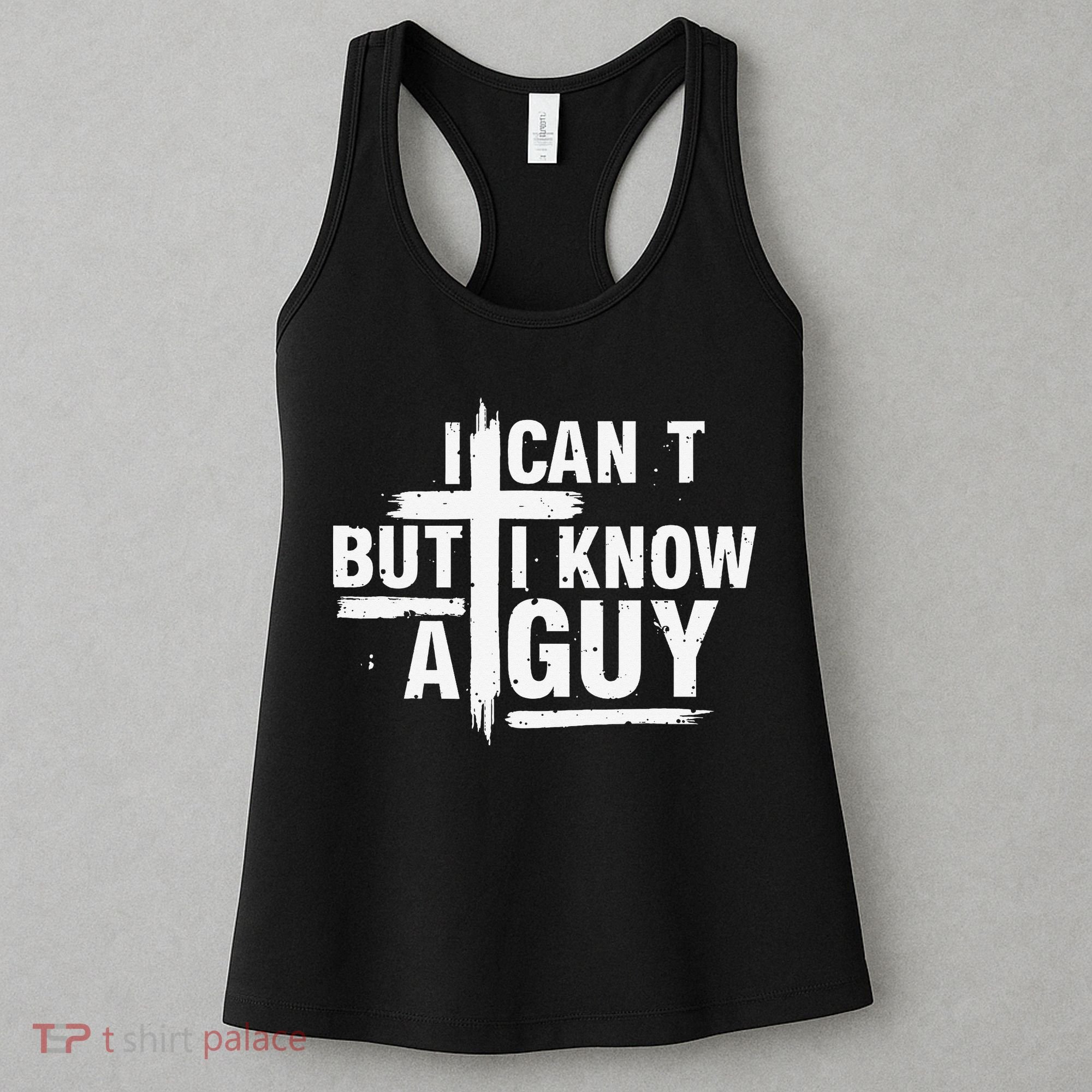 I Cant But I Know A Guy Bold Christian Faith Women's Tank Top