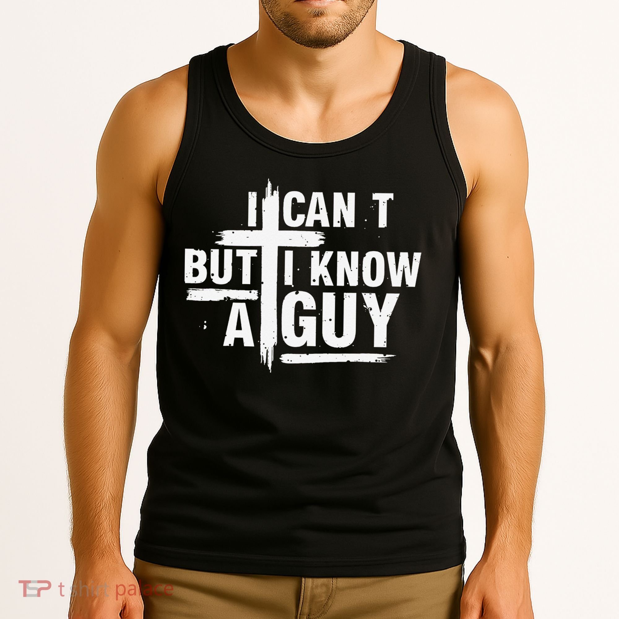 I Cant But I Know A Guy Bold Christian Faith Tank Top