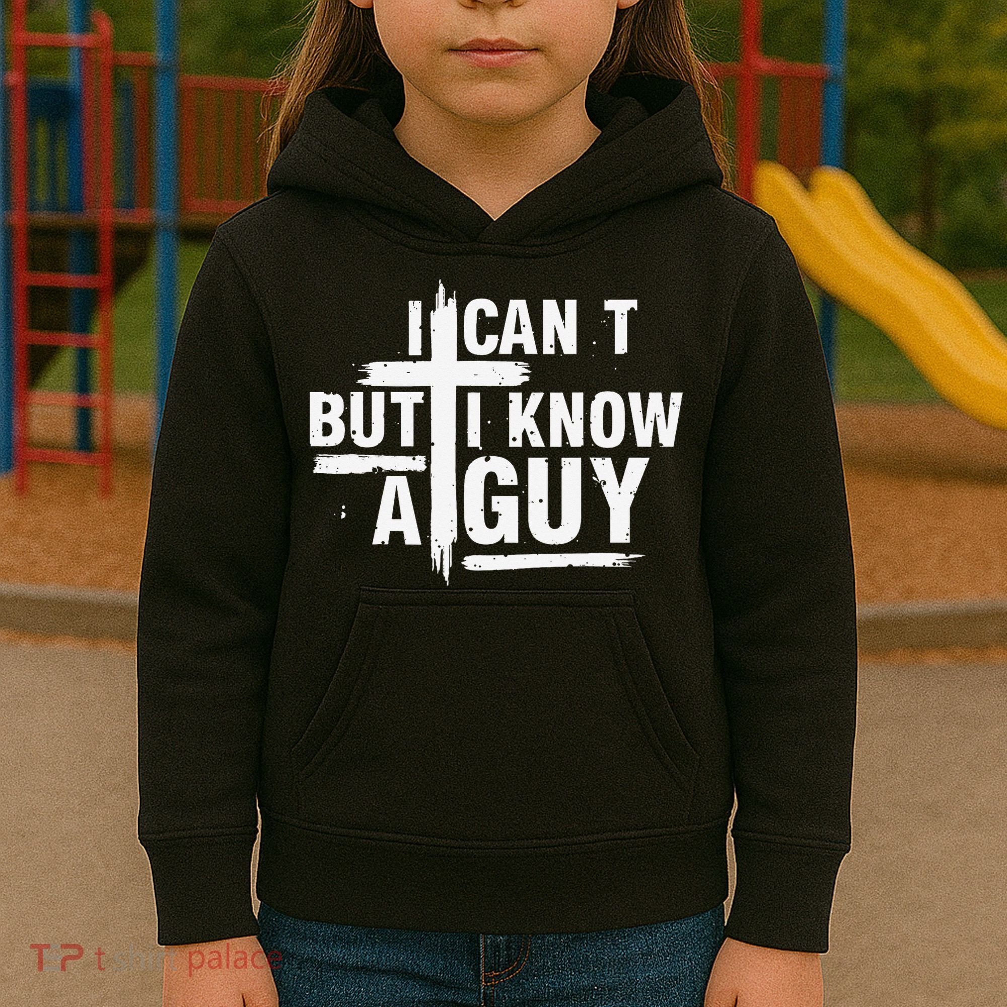 I Cant But I Know A Guy Bold Christian Faith Kids Hoodie