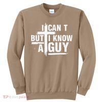 I Cant But I Know A Guy Bold Christian Faith Sweatshirt thumb 0