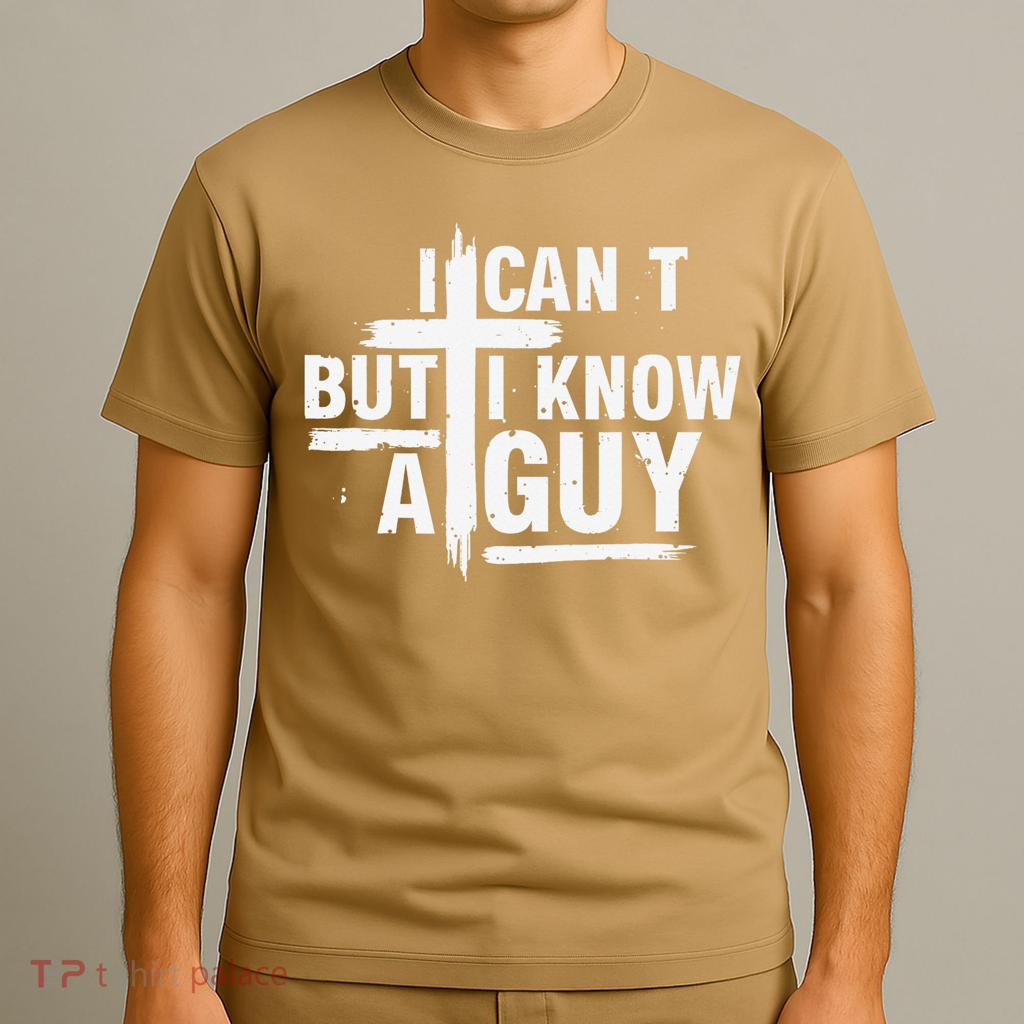 I Cant But I Know A Guy Bold Christian Faith T-Shirt