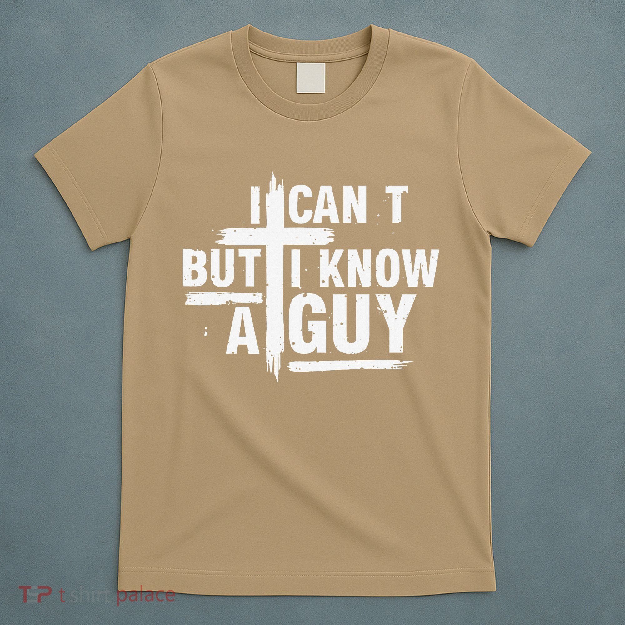 I Cant But I Know A Guy Bold Christian Faith T-Shirt