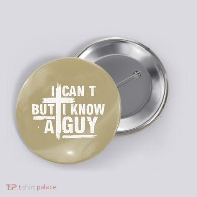 I Cant But I Know A Guy Bold Christian Faith Button