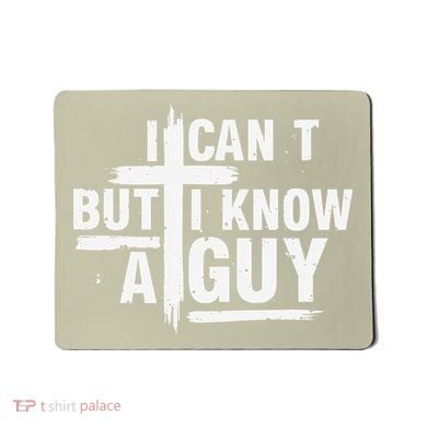 I Cant But I Know A Guy Bold Christian Faith Mousepad