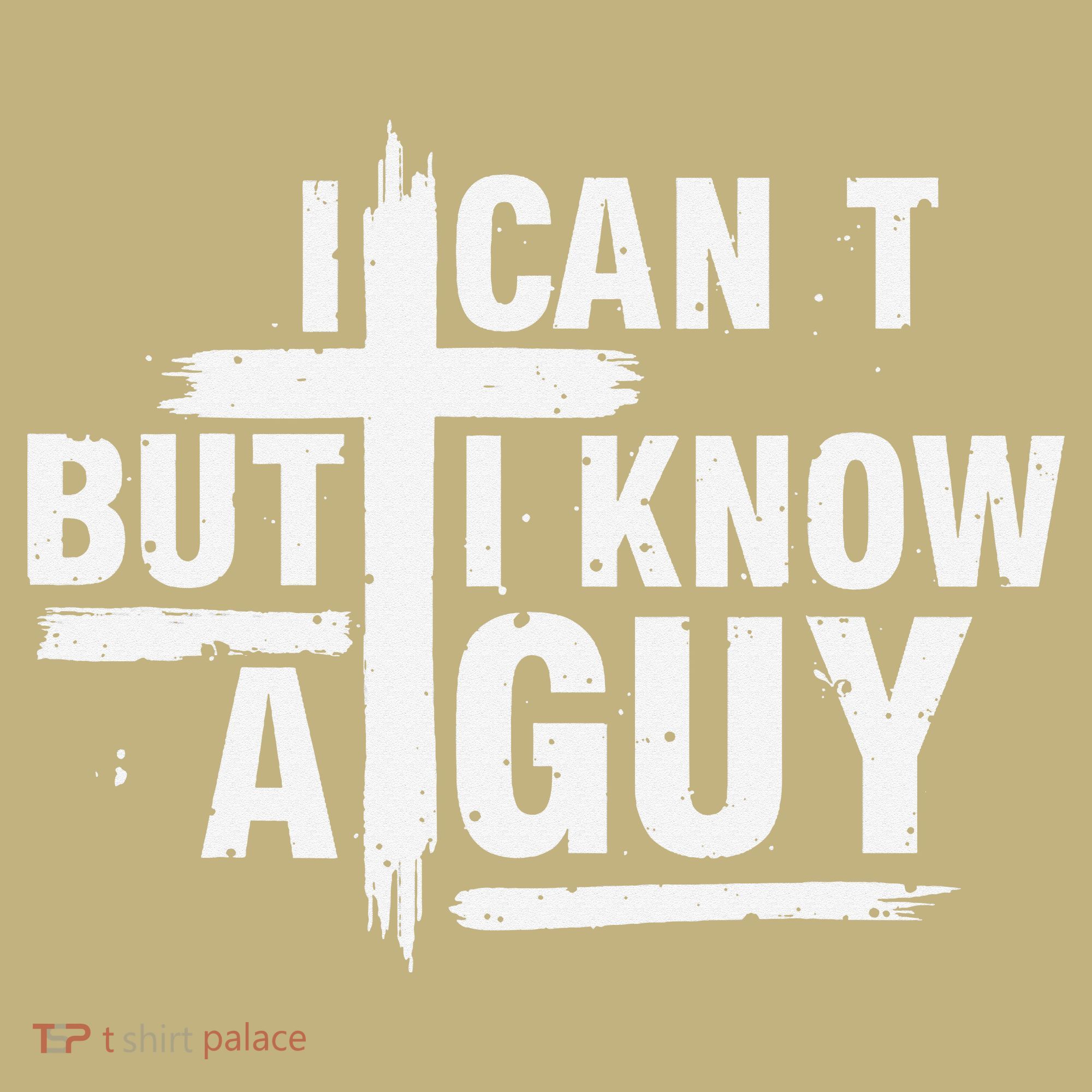 I Cant But I Know A Guy Bold Christian Faith Kids T-Shirt