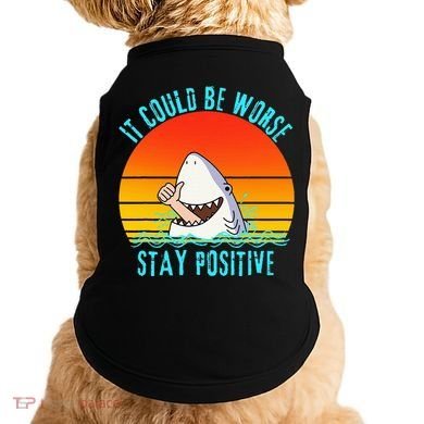 It Could Be Worse Stay Positive Vibes Funny Doggie Tank