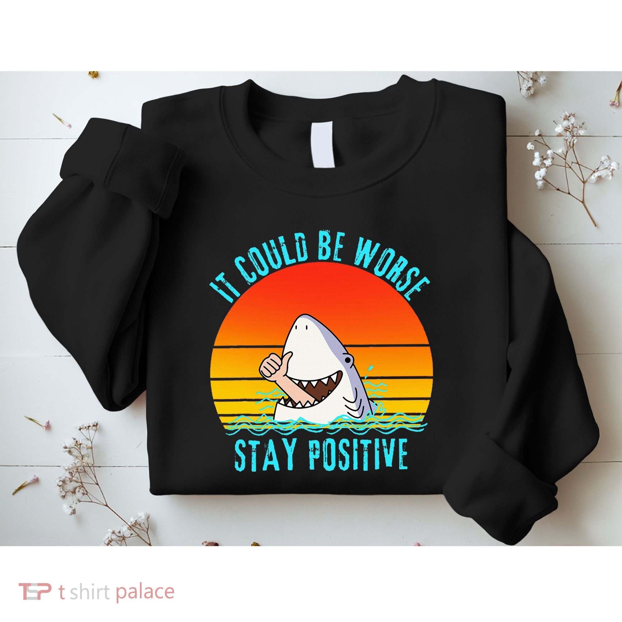 It Could Be Worse Stay Positive Vibes Funny Sweatshirt