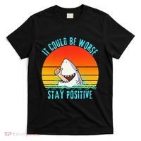 It Could Be Worse Stay Positive Vibes Funny T-Shirt thumb 0
