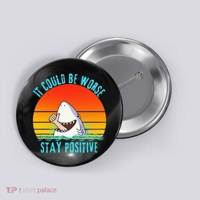 It Could Be Worse Stay Positive Vibes Funny Button