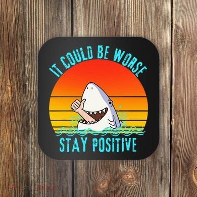 It Could Be Worse Stay Positive Vibes Funny Coaster