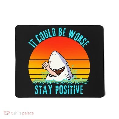 It Could Be Worse Stay Positive Vibes Funny Mousepad